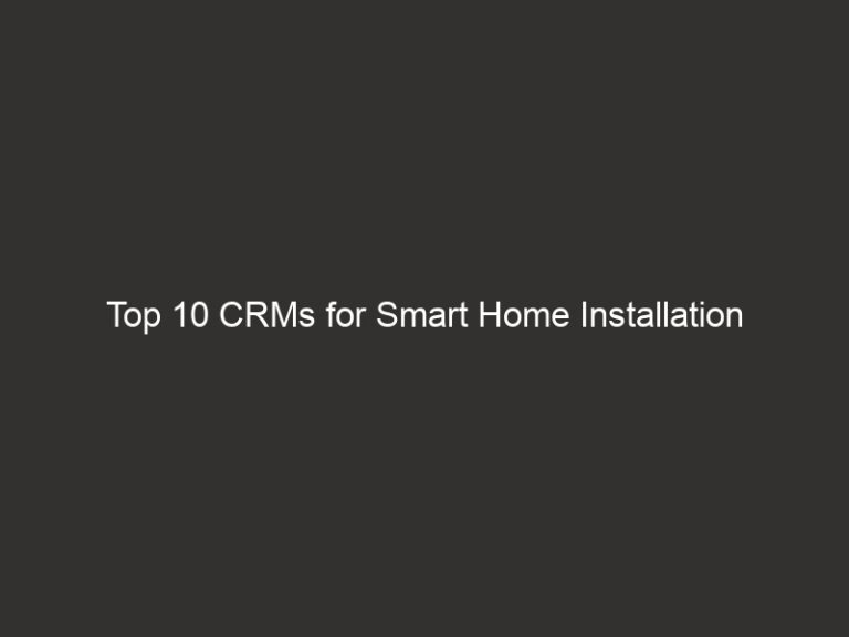 Top 10 CRMs for Smart Home Installation Businesses 2026 45 top 10 crms for smart home installation businesses 2026 20882 b3d24