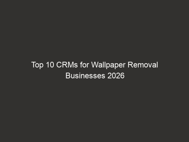 Top 10 CRMs for Wallpaper Removal Businesses 2026 | QuoteIQ 15 top 10 crms for wallpaper removal businesses 2026 quoteiq 20676 ef80b