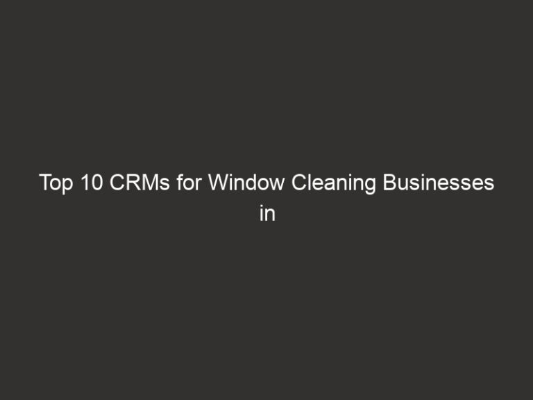 Top 10 CRMs for Window Cleaning Businesses in 2026 | QuoteIQ 9 top 10 crms for window cleaning businesses in 2026 quoteiq 20487 05f8d