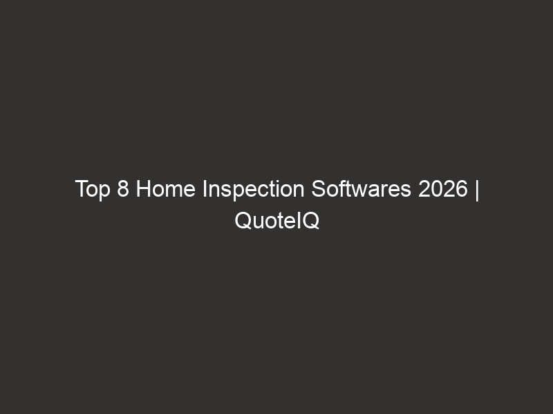 Top 8 Home Inspection Softwares 2026 | QuoteIQ