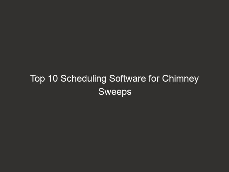Top 10 Scheduling Software for Chimney Sweeps 2026 | QuoteIQ 32 top 10 scheduling software for chimney sweeps 2026 quoteiq 24216 00b2e