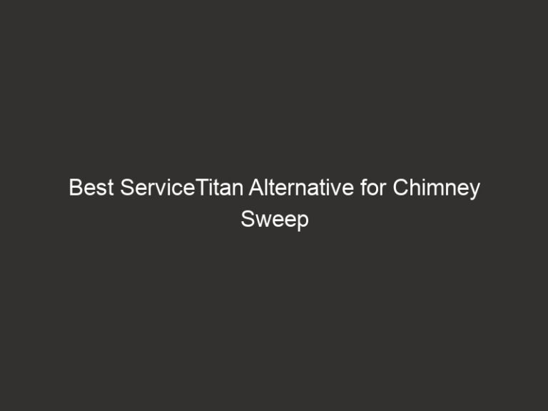 Best ServiceTitan Alternative for Chimney Sweep Businesses 5 best servicetitan alternative for chimney sweep businesses 25873 715e5