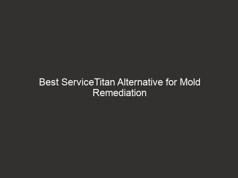 Best ServiceTitan Alternative for Mold Remediation 4 Best ServiceTitan Alternative for Mold Remediation