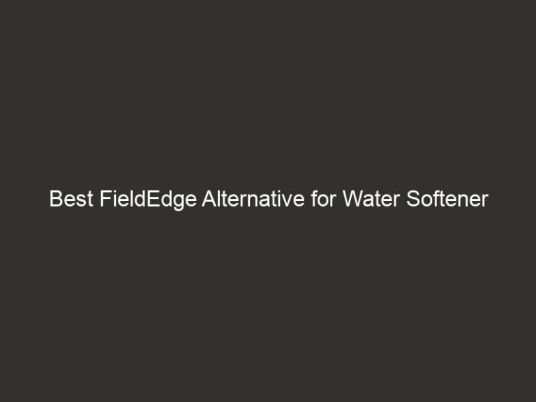 Best FieldEdge Alternative for Water Softener Companies 35 Best FieldEdge Alternative for Water Softener Companies