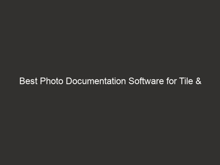 Best Photo Documentation Software for Tile & Grout 2026 38 best photo documentation software for tile grout 2026 27949 1136f