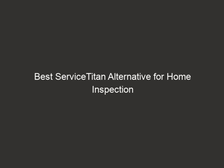 Best ServiceTitan Alternative for Home Inspection Businesses 67 Best ServiceTitan Alternative for Home Inspection Businesses