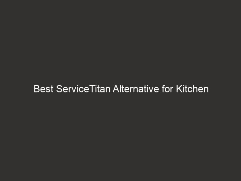 Best ServiceTitan Alternative for Kitchen Remodeling 13 Best ServiceTitan Alternative for Kitchen Remodeling