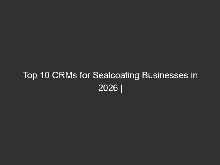 Top 10 CRMs for Sealcoating Businesses in 2026 | QuoteIQ 16 top 10 crms for sealcoating businesses in 2026 quoteiq 20756 00485
