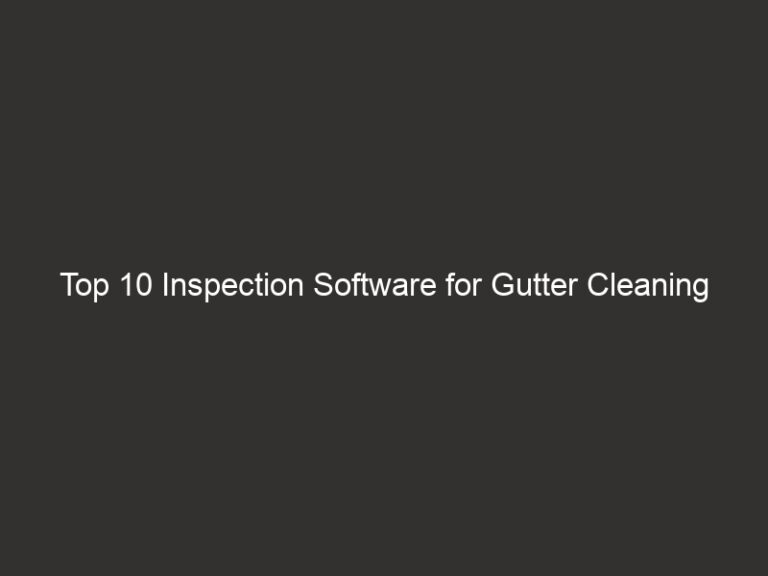 Top 10 Inspection Software for Gutter Cleaning 2026 63 top 10 inspection software for gutter cleaning 2026 28266 96561