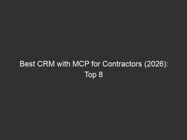 Best CRM with MCP for Contractors (2026): Top 8 CRMs Ranked 3 best crm with mcp for contractors 2026 top 8 crms ranked 28845 c56d1