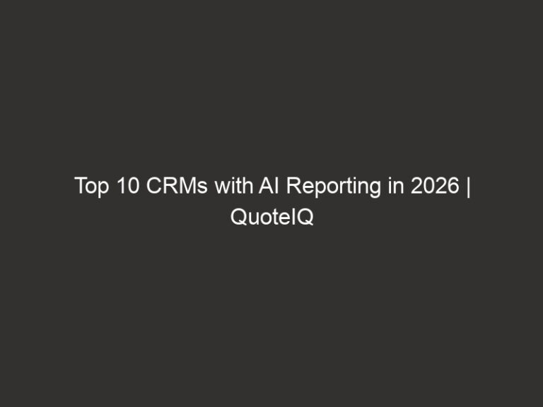 Top 10 CRMs with AI Reporting in 2026 | QuoteIQ 7 top 10 crms with ai reporting in 2026 quoteiq 28975 10054