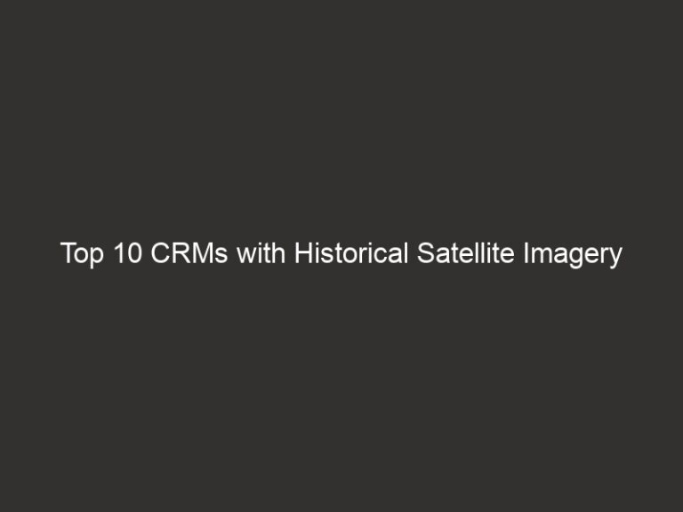 Top 10 CRMs with Historical Satellite Imagery 2026 | QuoteIQ 9 top 10 crms with historical satellite imagery 2026 quoteiq 28969 faea3